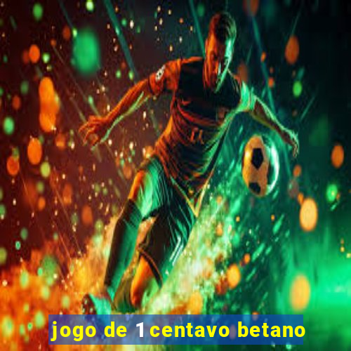 jogo de 1 centavo betano